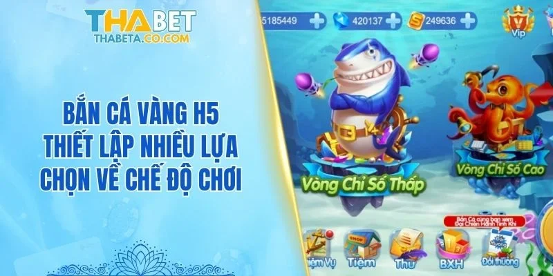 Bắn Cá Vàng H5 THABET - Ngư Trường Đổi Thưởng Top 1 2 Bắn cá Vàng H5 thiết lập nhiều lựa chọn về chế độ chơi
