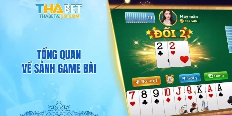 Game Bài 1 Tổng quan về sảnh game bài